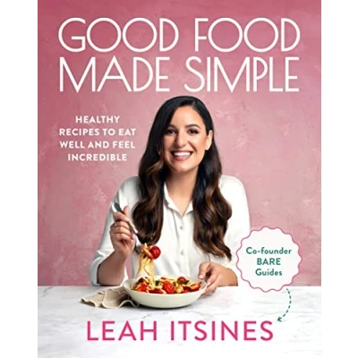 Abbildung von Good Food Made Simple: Healthy recipes to eat well and feel incredible