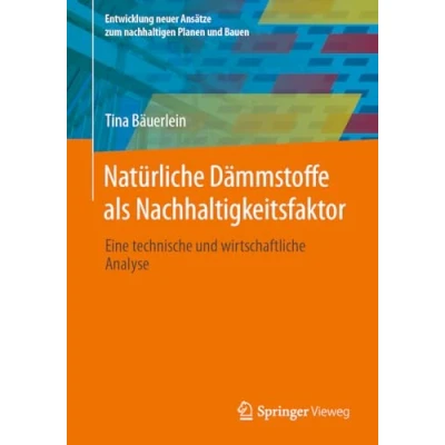 Abbildung von Natürliche Dämmstoffe als Nachhaltigkeitsfaktor: Eine technische und wirtschaftliche Analyse (Entwicklung neuer Ansätze zum nachhaltigen Planen Bauen)