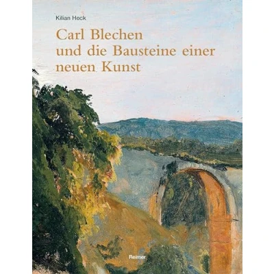 Abbildung von Carl Blechen und die Bausteine einer neuen Kunst