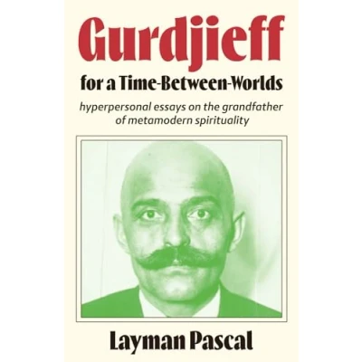 Abbildung von Gurdjieff for a Time Between Worlds: Hyperpersonal Essays on the Grandfather of Metamodern Spirituality