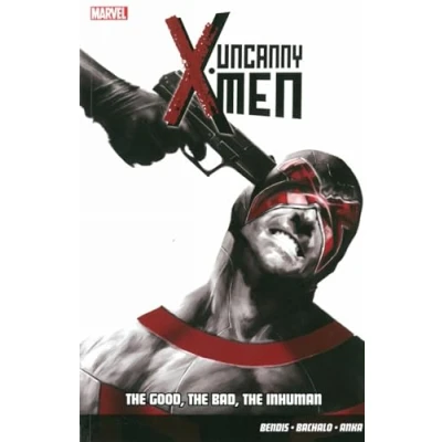Abbildung von Uncanny X men Vol.3: The Good, Bad, Inhuman
