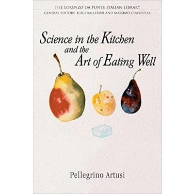 Abbildung von Science in the Kitchen and Art of Eating Well: With a new introduction by Luigi Ballerini (Lorenzo Da Ponte Italian Library)