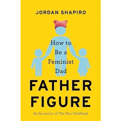 Abbildung von Father Figure: How to Be a Feminist Dad
