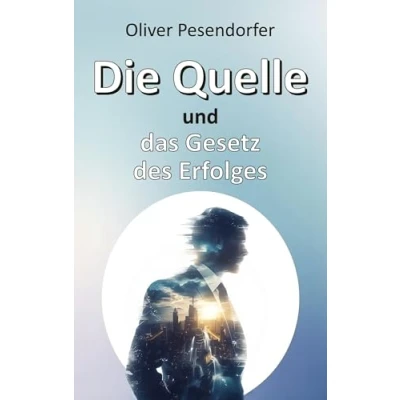 Abbildung von Die Quelle und das Gesetz des Erfolges: systemischen Prinzipien der