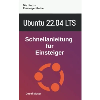 Abbildung von Ubuntu 22.04 LTS: Schnellanleitung für Einsteiger (Die Linux Reihe, Band 9)