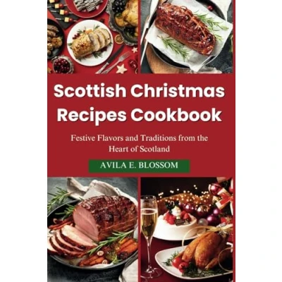 Abbildung von Scottish Christmas Recipes Cookbook: Festive Flavors and Traditions from the Heart of Scotland (Flavors Around World)