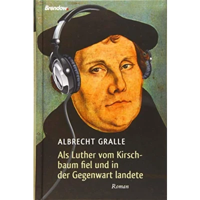Abbildung von Als Luther vom Kirschbaum fiel und in der Gegenwart landete: Roman