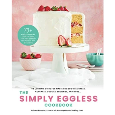 Abbildung von The Simply Eggless Cookbook: Ultimate Guide for Mastering Egg Free Cakes, Cupcakes, Cookies, Brownies, and More