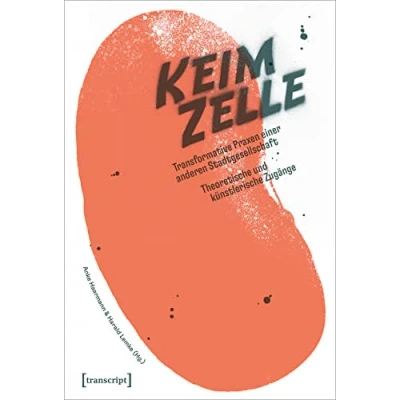 Abbildung von Die Keimzelle: Transformative Praxen einer anderen Stadtgesellschaft. Theoretische und künstlerische Zugänge (Urban Studies)