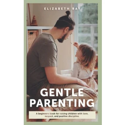 Abbildung von Gentle Parenting: A Beginners Book For Raising Children With Love, Respect, And Positive Discipline