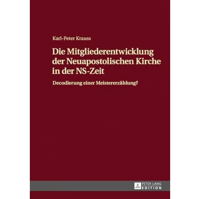 Abbildung von Die Mitgliederentwicklung der Neuapostolischen Kirche in NS Zeit: Decodierung einer Meistererzählung?