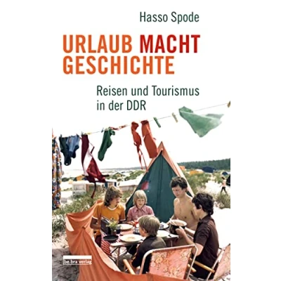 Abbildung von Urlaub Macht Geschichte: Reisen und Tourismus in der DDR