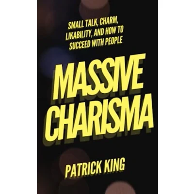 Abbildung von MASSIVE CHARISMA: Small Talk, Charm, Likability, and How to Succeed With People (How be More Likable Charismatic, Band 31)