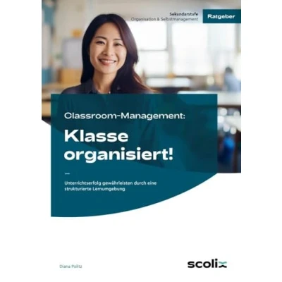 Abbildung von Classroom Management: Klasse organisiert!: Unterrichtserfolg gewährleisten durch eine strukturierte Lernumgebung