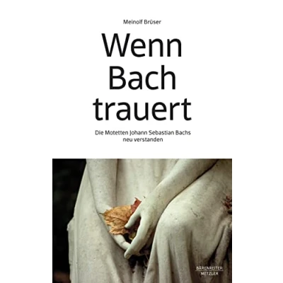 Abbildung von Wenn Bach trauert: Die Motetten Johann Sebastian Bachs neu verstanden
