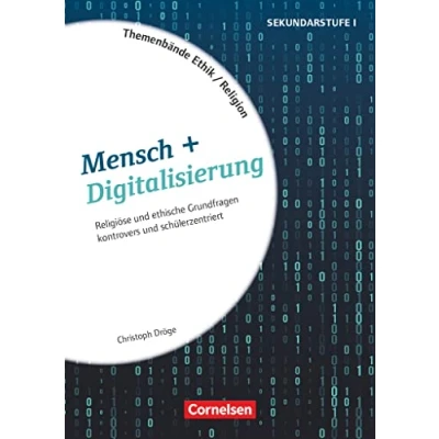 Abbildung von Themenbände Religion und Ethik Religiöse ethische Grundfragen kontrovers lebensweltorientiert Klasse 5 10: Mensch + Digitalisierung Kopiervorlagen