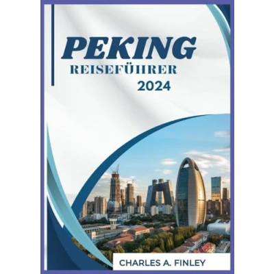 Abbildung von PEKING REISEFÜHRER 2024: Entdecken Sie die besten Attraktionen, versteckten Schätze und lokalen Tipps für eine unvergessliche Reise.