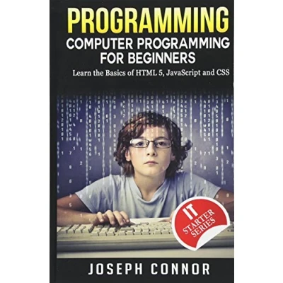 Abbildung von Programming: Computer Programming For Beginners: Learn The Basics Of HTML5, JavaScript &amp; CSS (Coding, C Programming, Java Web Design, JavaScript, Python, HTML and CSS)