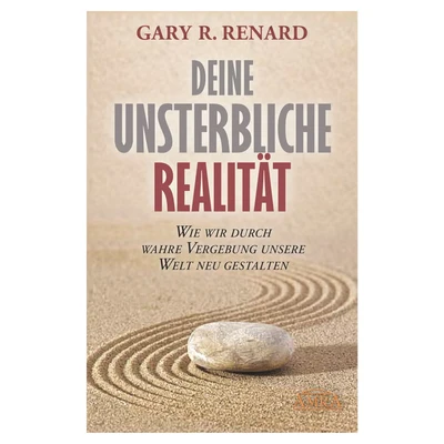 Abbildung von Deine unsterbliche Realität: Wie wir durch wahre Vergebung unsere Welt neu gestalten