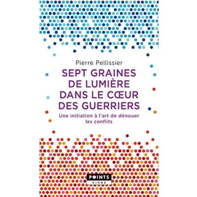 Abbildung von Sept graines de lumière dans le c ur des guerriers: Une initiation à lart dénouer les conflits