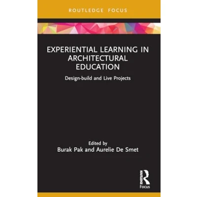 Abbildung von Experiential Learning in Architectural Education: Design build and Live Projects (Routledge Focus on Pedagogy)