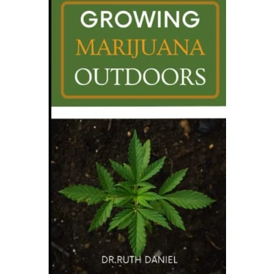 Abbildung von GROWING cannabis OUTDOOR: How to grow weed outdoors: A complete guide outdoor cultivation