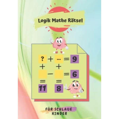 Abbildung von Logik Mathe Rätsel für schlaue Kinder: Spiele kluge Kinder Arbeitsbuch im Alter von 7 bis 15 Jahren Lustige Denkspiele und Lösungen