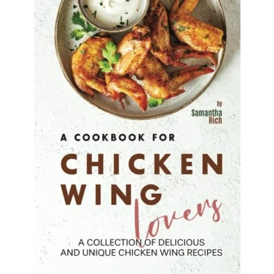 Abbildung von A Cookbook for Chicken Wing Lovers: Collection of Delicious and Unique Recipes