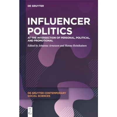 Abbildung von Influencer Politics: At the Intersection of Personal, Political, and Promotional (De Gruyter Contemporary Social Sciences, 23)