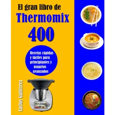Abbildung von El gran libro de Thermomix: 400 Recetas rápidas y fáciles para principiantes usuarios avanzados