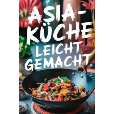 Abbildung von Asia Küche leicht gemacht: 100 einfache und schnelle Rezepte für Teenager
