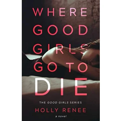 Abbildung von Where Good Girls Go to Die (The Series, Band 1)