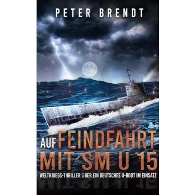 Abbildung von Auf Feindfahrt mit SM U 15: Weltkriegs Thriller über ein deutsches Boot im Einsatz