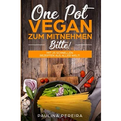 Abbildung von One Pot Vegan zum Mitnehmen, bitte!: Mit 25 schnellen Rezepten aus aller Welt!