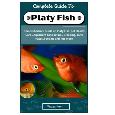Abbildung von Complete Guide to Platy Fish: Comprehensive on Fish Pet Health care, Aquarium set up, Breeding, Tank mates, Feeding and lots more