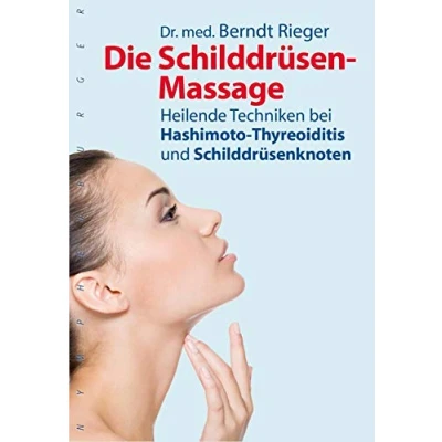 Abbildung von Die Schilddrüsen Massage: Heilende Techniken bei Hashimoto Thyreoiditis und Schilddrüsenknoten