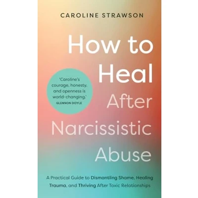 Abbildung von How to Heal After Narcissistic Abuse: A Practical Guide Dismantling Shame, Healing Trauma, and Thriving Toxic Relationships