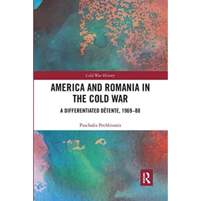 Abbildung von America and Romania in the Cold War: A Differentiated Détente, 1969 80 (Cold War History)