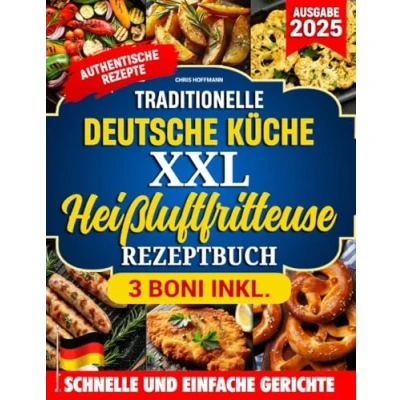 Abbildung von TRADITIONELLE DEUTSCHE KüCHE XXL Heißluftfritteuse REZEPTBUCH: Authentische Rezepte für knusprige und gesunde Gerichte komplett oder teilweise mit der zubereitet.