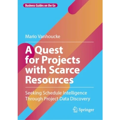 Abbildung von A Quest for Projects with Scarce Resources: Seeking Schedule Intelligence Through Project Data Discovery (Business Guides on the Go)