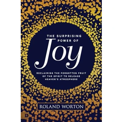 Abbildung von the Surprising Power of Joy: Reclaiming Forgotten Fruit Spirit to Release Heaven&#039;s Atmosphere