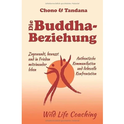 Abbildung von Die Buddha Beziehung: Zugewandt, bewusst und in Frieden miteinander leben. Authentische Kommunikation liebevolle Konfrontation