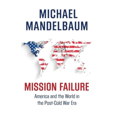 Abbildung von Mission Failure: America and the World in Post Cold War Era