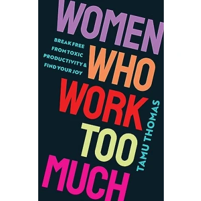 Abbildung von Women Who Work Too Much: Break Free from Toxic Productivity and Find Your Joy