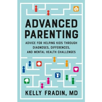 Abbildung von Advanced Parenting: Advice for Helping Kids Through Diagnoses, Differences, and Mental Health Challenges