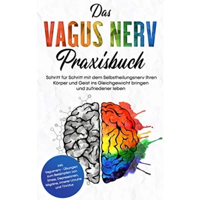 Abbildung von Das Vagus Nerv Praxisbuch: Schritt für mit dem Selbstheilungsnerv Ihren Körper und Geist ins Gleichgewicht bringen zufriedener leben ... Migräne, innerer Unruhe Tinnitus