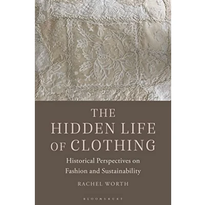 Abbildung von The Hidden Life of Clothing: Historical Perspectives on Fashion and Sustainability
