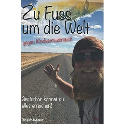 Abbildung von Zu Fuss um die Welt gegen Kindesmissbrauch: Gestorben kannst du alles erreichen!