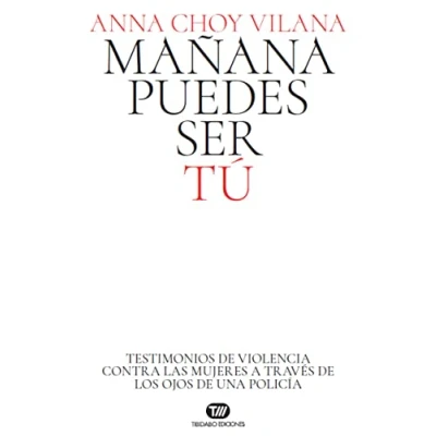 Abbildung von Mañana puedes ser tú: Testimonios de violencia contra las mujeres a través los ojos una policía (Actualidad)