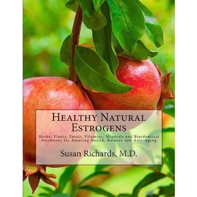 Abbildung von Healthy Natural Estrogens: Herbs, Plants, Foods, Vitamins, Minerals and Bioidentical Hormones for Amazing Health, Balance Anti Aging